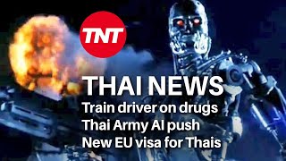 Thailand News - May 19 - Train driver on drugs, Thai Army AI push, New EU visa for Thais