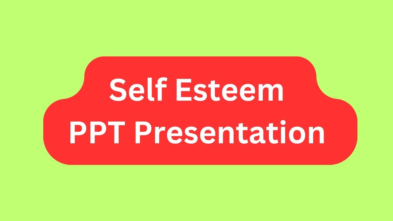 Self Esteem PPT Presentation Seminar Download: Meaning, Types, Factors, Importance