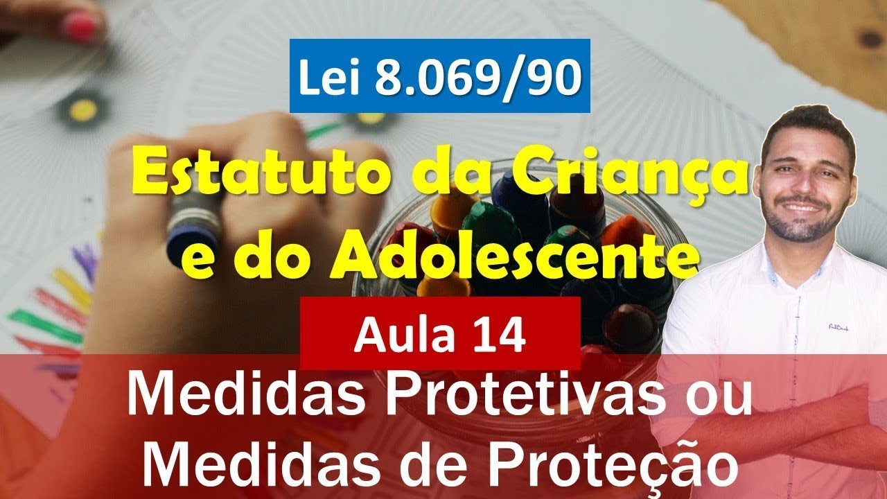 Aula 14 - ECA (Lei nº 8.069-90) - Medidas Protetivas ou Medidas de Proteção