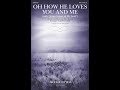 OH HOW HE LOVES YOU AND ME (SSA Choir) - Kurt Kaiser/arr. John Purifoy