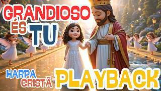 PLAYBACK Grandioso És Tu | Hino da Harpa Cristã | Música Infantil Cristã | Grande é o Senhor