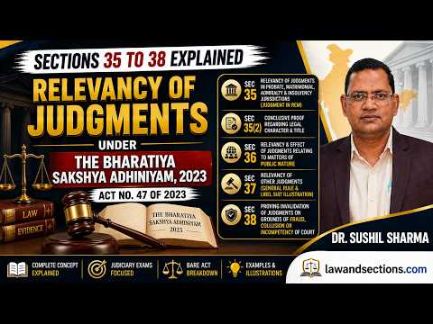 Lecture 16: BSA 2023: Section 35 to 38 | Judgments of Courts When Relevant | Law & Sections