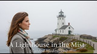 Find Peace: A Lighthouse in the Mist (Guided Meditation)