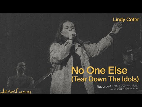Jesus Culture, Lindy Cofer - No One Else (Tear Down The Idols) (Official Live Video)