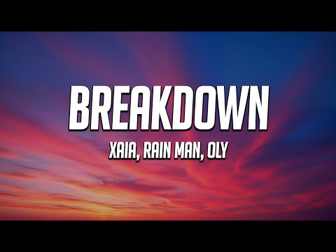 Xaia, Rain Man, Oly - Breakdown (Lyrics)