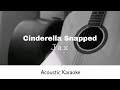 Jax - Cinderella Snapped (Acoustic Karaoke)
