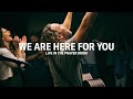 We're Here For You
