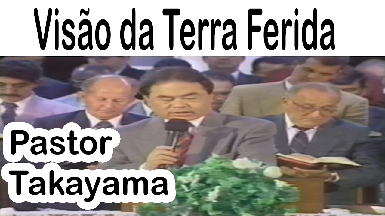 Pastor Hidekazu Takayama - Visão da Terra Ferida