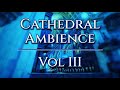 CATHEDRAL AMBIENCE: VOL III | 1 HOUR of Calming Pipe Organ Music for Meditation, Study, and Sleep
