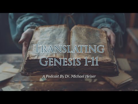 Translating Genesis 1-11 - Dr. Michael Heiser