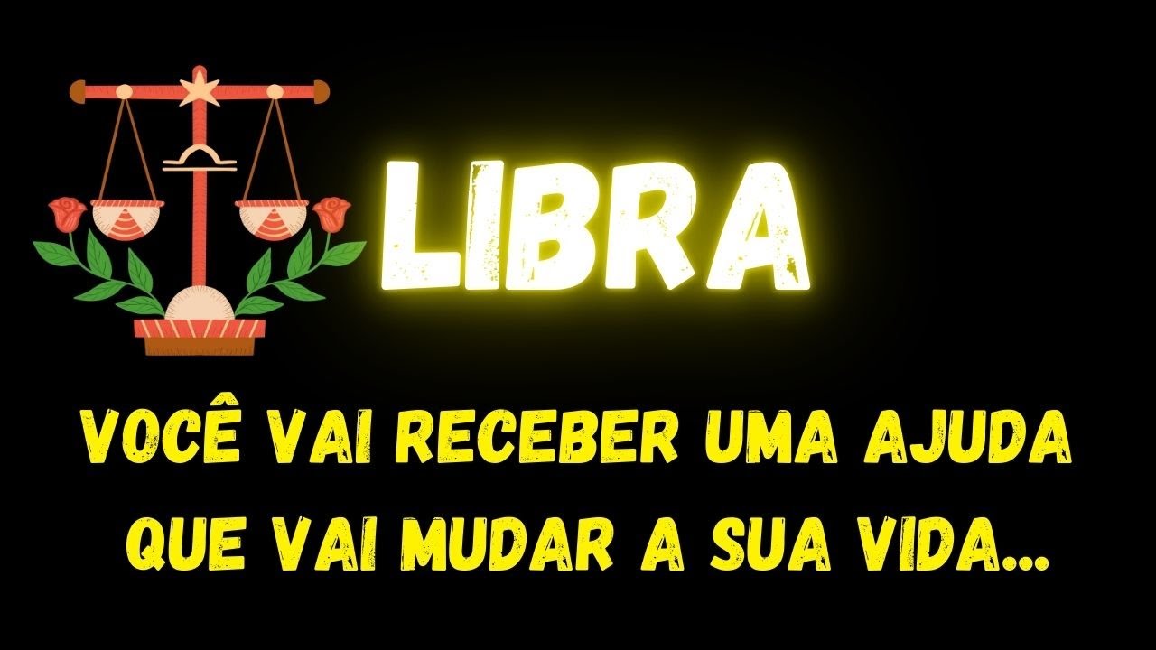 ♎️LIBRA🤩VOCÊ VAI RECEBER UMA AJUDA QUE VAI MUDAR A SUA VIDA...
