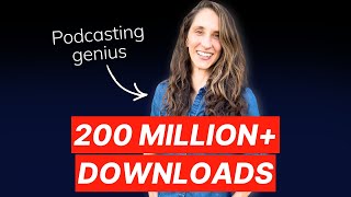 How She Gets 4 Million+ Podcast Downloads A MONTH