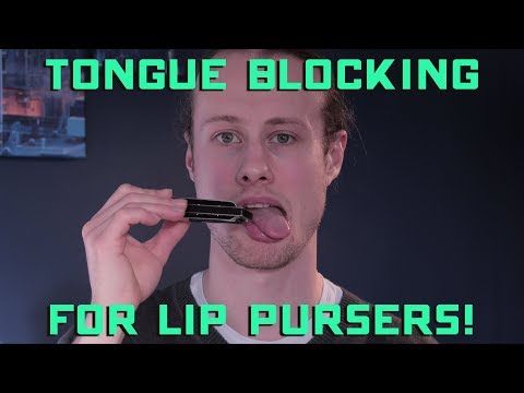 Tongue Blocking For Lip Pursers!