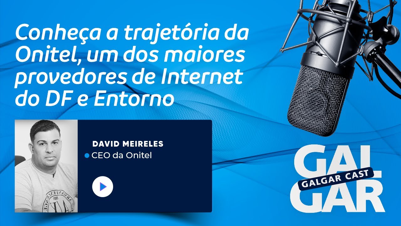 Galgar Cast - EP. 03: Conheça a trajetória da Onitel, um dos maiores provedores de Internet do DF!
