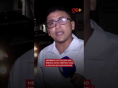 MEMBROS DE FACÇÃO SÃO PRESOS após TIROTEIO com a polícia em Cascavel/CE