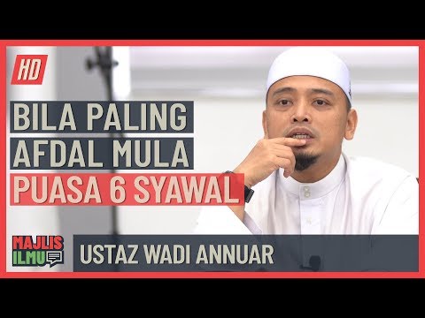 Ustaz Wadi Annuar - Bila Paling Afdal Mula Puasa 6 Syawal