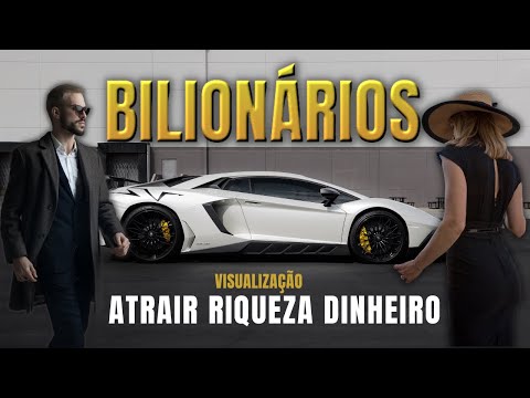 Visualização BILIONÁRIA para ATRAIR RIQUEZA e DINHEIRO - MOTIVAÇÃO Bilionária