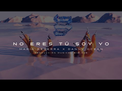 Video No Eres Tú Soy Yo (Letra) de María Becerra  danny-ocean