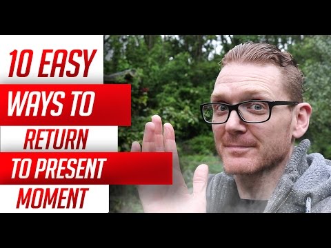 10 EASY WAYS TO RETURN TO THE PRESENT MOMENT