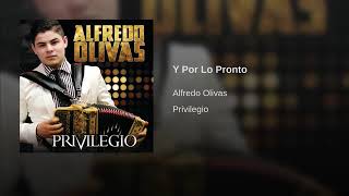 Y POR LO PRONTO - ALFREDO OLIVAS