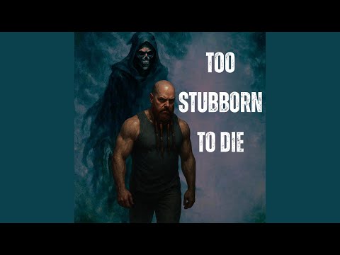 Too Stubborn to Die