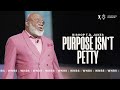 Purpose Isn T Petty Bishop T D Jakes
