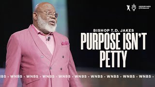 Purpose Isn&#39;t Petty - Bishop T.D. Jakes