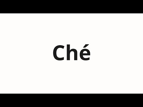 How to pronounce Ché