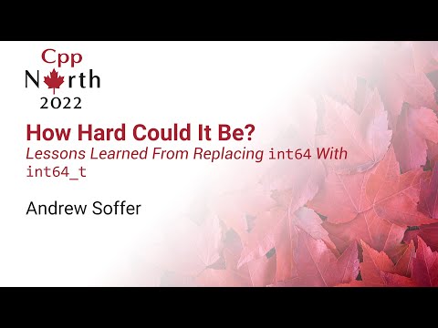 How Hard Could It Be? int64 → int64_t - Andrew Soffer - CppNorth 22