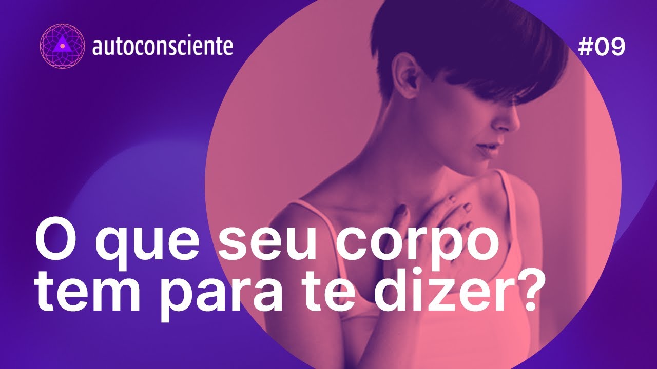 O que seu corpo tem para te dizer? | Autoconsciente Podcast episódio 9