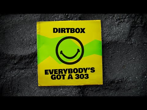 Dirtbox - Everybody’s Got A 303