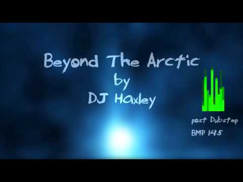 DJ Haxley - Beyond The Arctic [Post - Dubstep]