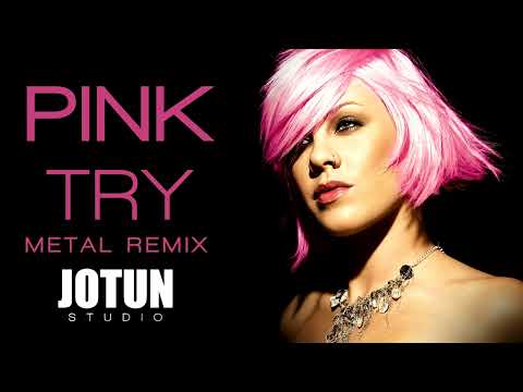 Pink - Try (Metal Remix Cover)
