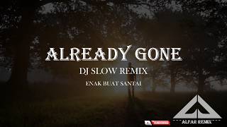 Download lagu ALREADY GONE DJ SLOW REMIX TERBARU ENAK BUAT SANTAI mp3