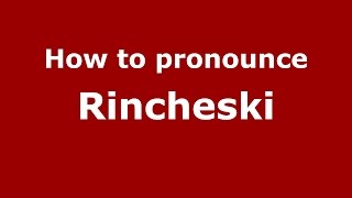 How to pronounce Rincheski