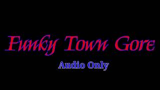 Funky Town Gore (Audio Only)