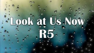 R5 - Look at Us Now (Lyrics)