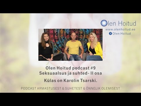Olen Hoitud podcast #9 Karolin Tsarski. Seksuaalsus ja suhted. 2 osa.
