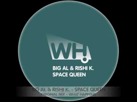 BIG AL & Rishi K. - Space Queen (Original Mix) - What Happens