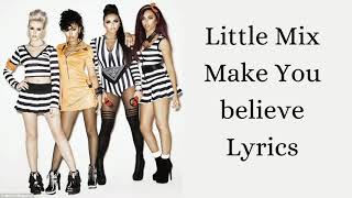 Little Mix - Make You believe - Lyrics