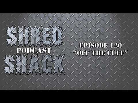 Shred Shack Podcast, Ep. 120: Off the Cuff