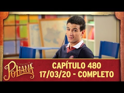As Aventuras de Poliana | capítulo 480 - 17/03/20, completo