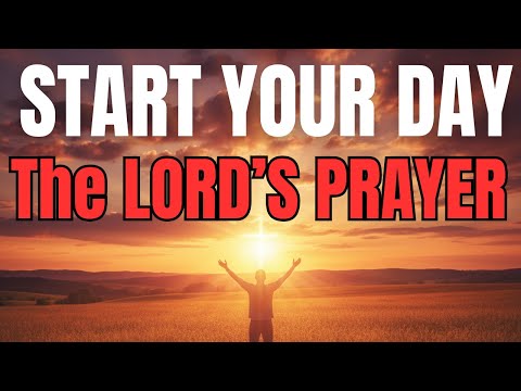 Morning Prayer With The LORD’S PRAYER | Powerful Morning Prayer For Today