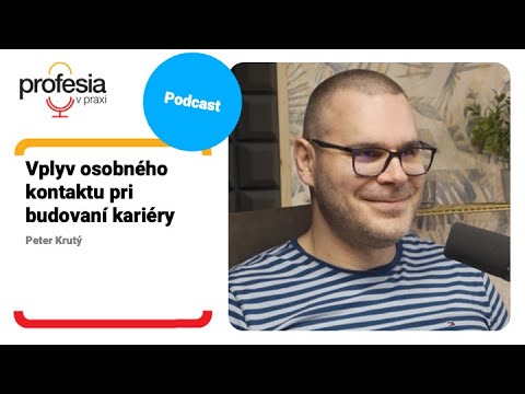 Vplyv osobného kontaktu pri budovaní kariéry – Peter Krutý