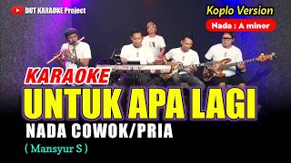 Download lagu UNTUK APA LAGI KARAOKE NADA COWOK/PRIA (mansyur s) Versi koplo mp3