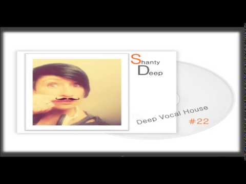 Shanty Deep -  Deep Vocal House #22