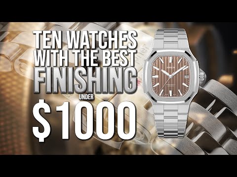 Ten Watches with the Best Finishing Under $1000