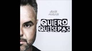 Juan Magan - Quiero Que Sepas- LETRA