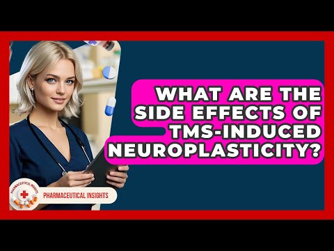 What Are The Side Effects Of TMS-induced Neuroplasticity? - Pharmaceutical Insights