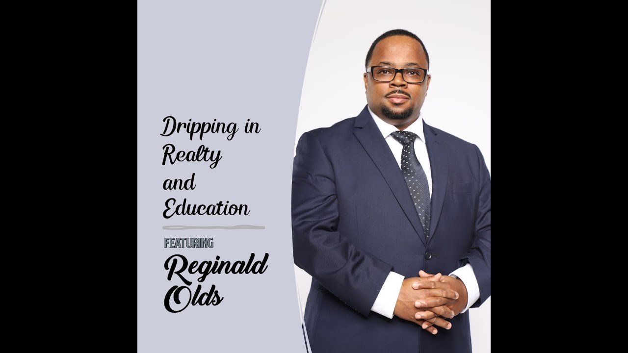 Dripping in Realty and Education featuring Reginald Olds